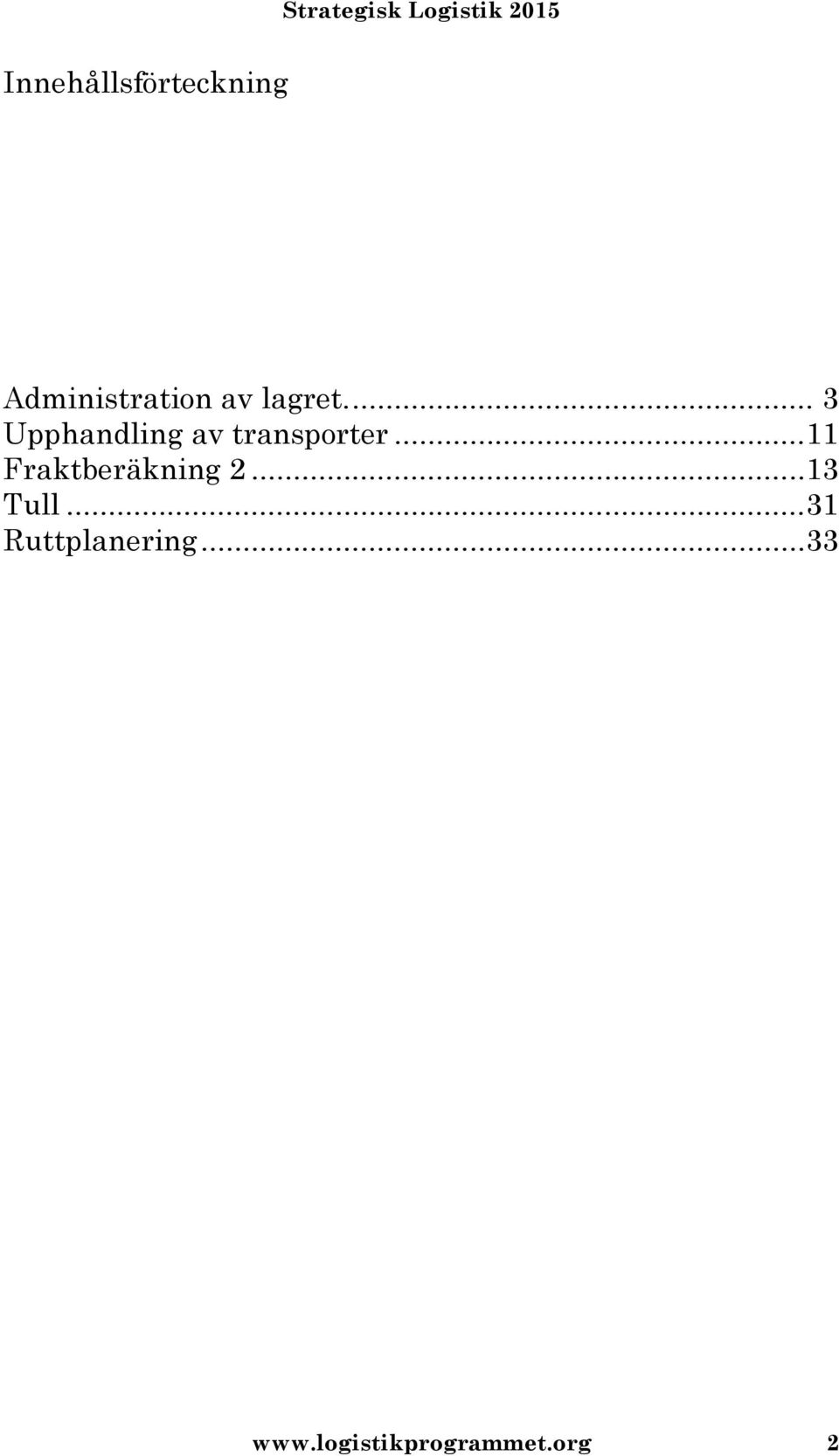 ..11 Fraktberäkning 2...13 Tull.