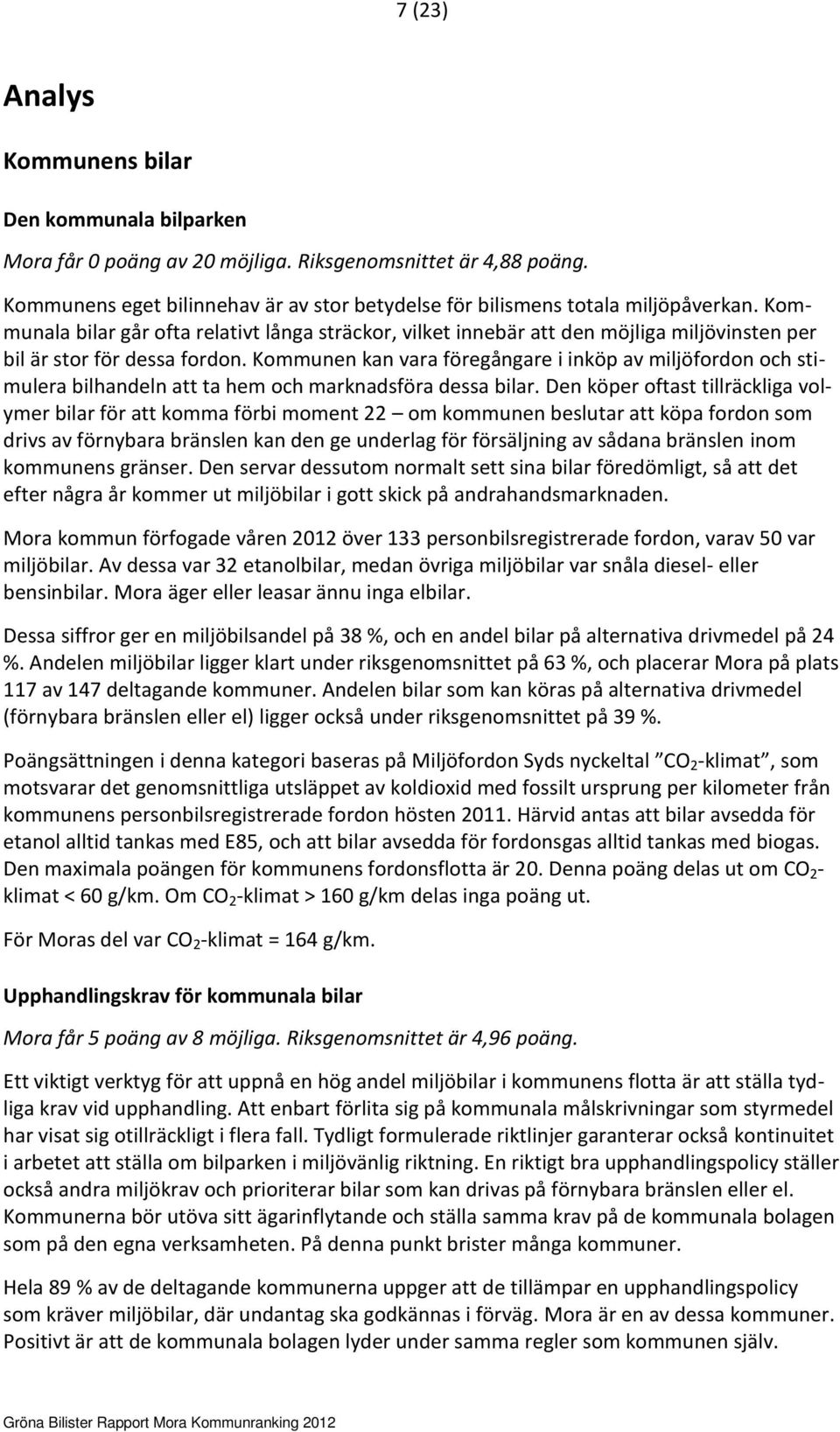 Kommunen kan vara föregångare i inköp av miljöfordon och stimulera bilhandeln att ta hem och marknadsföra dessa bilar.