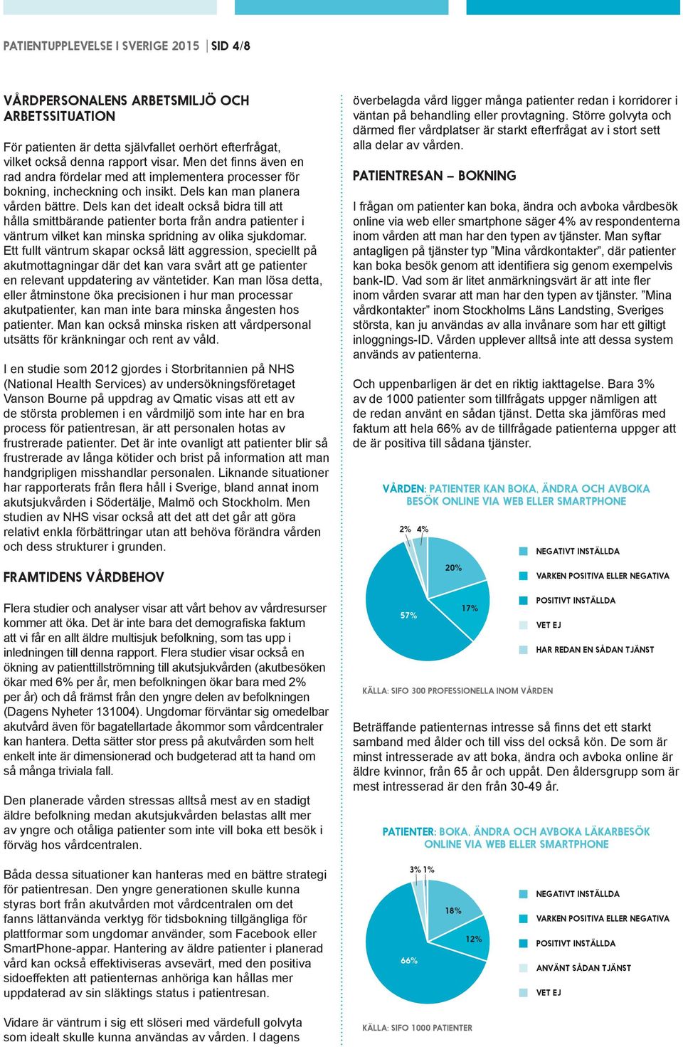 Dels kan det idealt också bidra till att hålla smittbärande patienter borta från andra patienter i väntrum vilket kan minska spridning av olika sjukdomar.