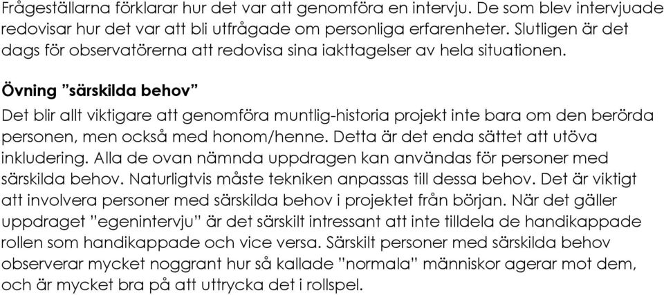 Övning särskilda behov Det blir allt viktigare att genomföra muntlig-historia projekt inte bara om den berörda personen, men också med honom/henne. Detta är det enda sättet att utöva inkludering.