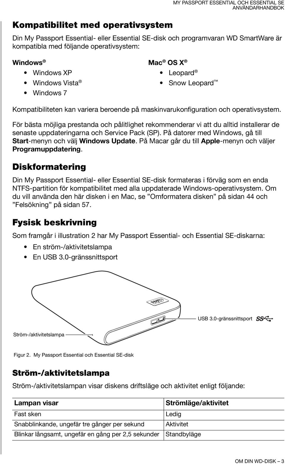 För bästa möjliga prestanda och pålitlighet rekommenderar vi att du alltid installerar de senaste uppdateringarna och Service Pack (SP).