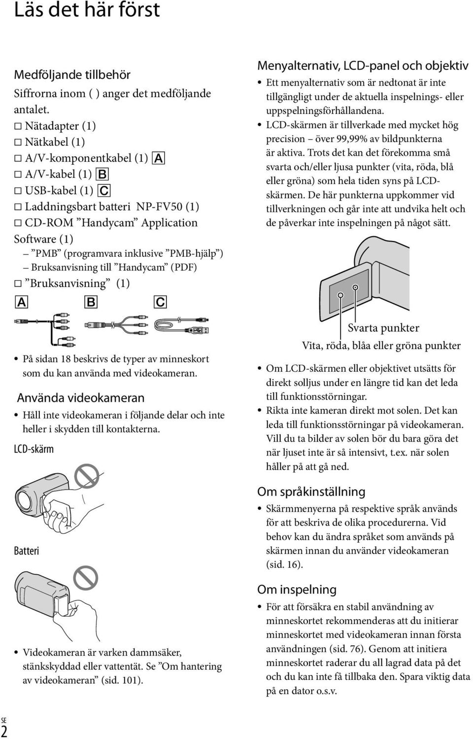 Bruksanvisning till Handycam (PDF) Bruksanvisning (1) Menyalternativ, LCD-panel och objektiv Ett menyalternativ som är nedtonat är inte tillgängligt under de aktuella inspelnings- eller