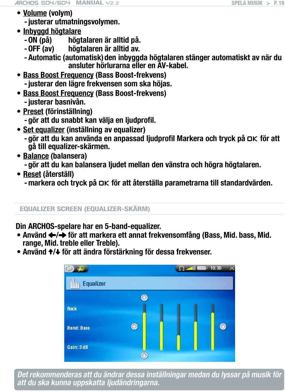 Bass Boost Frequency (Bass Boost-frekvens) - justerar den lägre frekvensen som ska höjas. Bass Boost Frequency (Bass Boost-frekvens) - justerar basnivån.