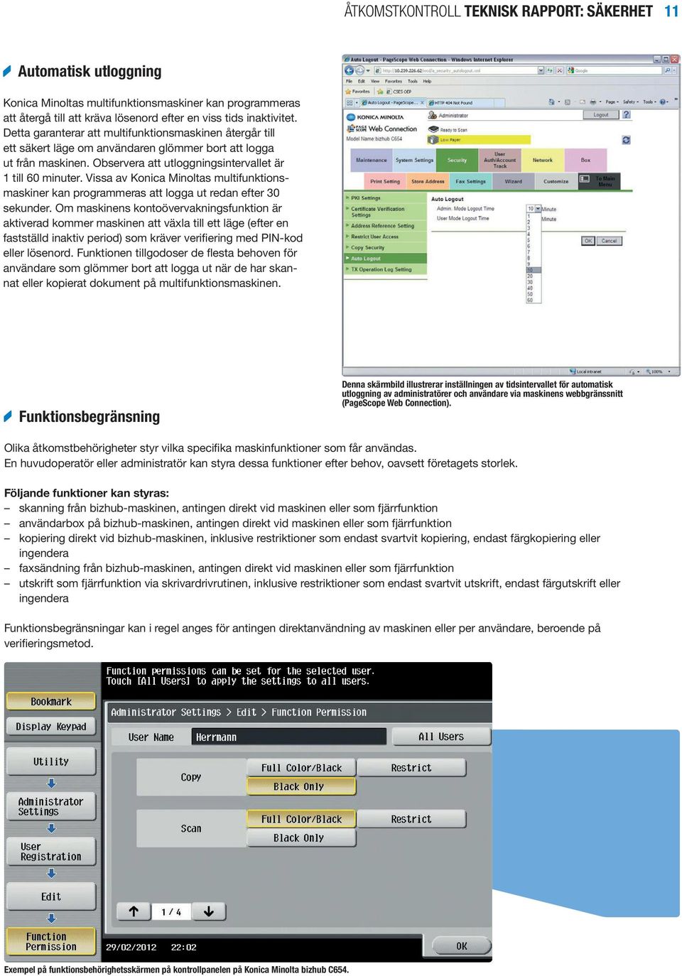 Vissa av Konica Minoltas multifunktionsmaskiner kan programmeras att logga ut redan efter 30 sekunder.