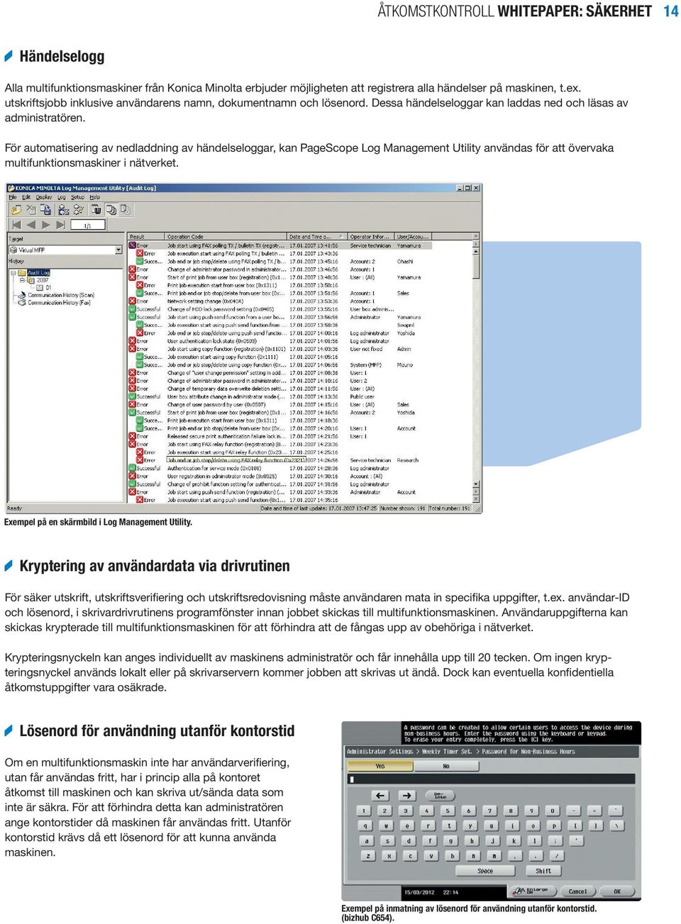 För automatisering av nedladdning av händelseloggar, kan PageScope Log Management Utility användas för att övervaka multifunktionsmaskiner i nätverket.