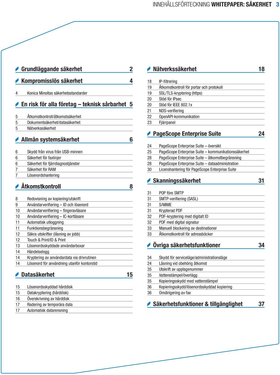 fjärrdiagnostjänster 7 Säkerhet för RAM 7 Lösenordshantering Åtkomstkontroll 8 8 Redovisning av kopiering/utskrift 9 Användarverifiering ID och lösenord 10 Användarverifiering fingeravläsare 10