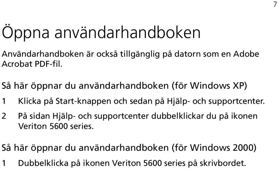 supportcenter. 2 På sidan Hjälp- och supportcenter dubbelklickar du på ikonen Veriton 5600 series.