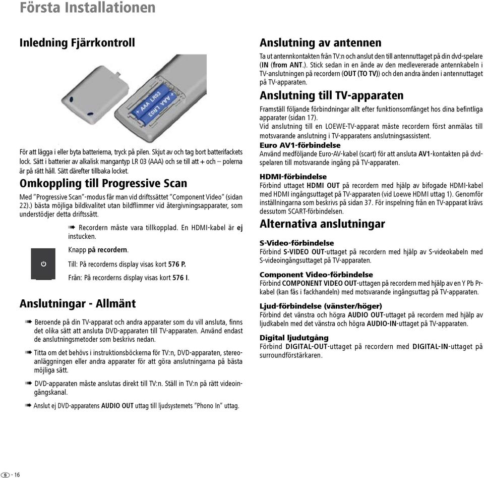 Omkoppling till Progressive Scan Med Progressive Scan -modus får man vid driftssättet Component Video (sidan 22).