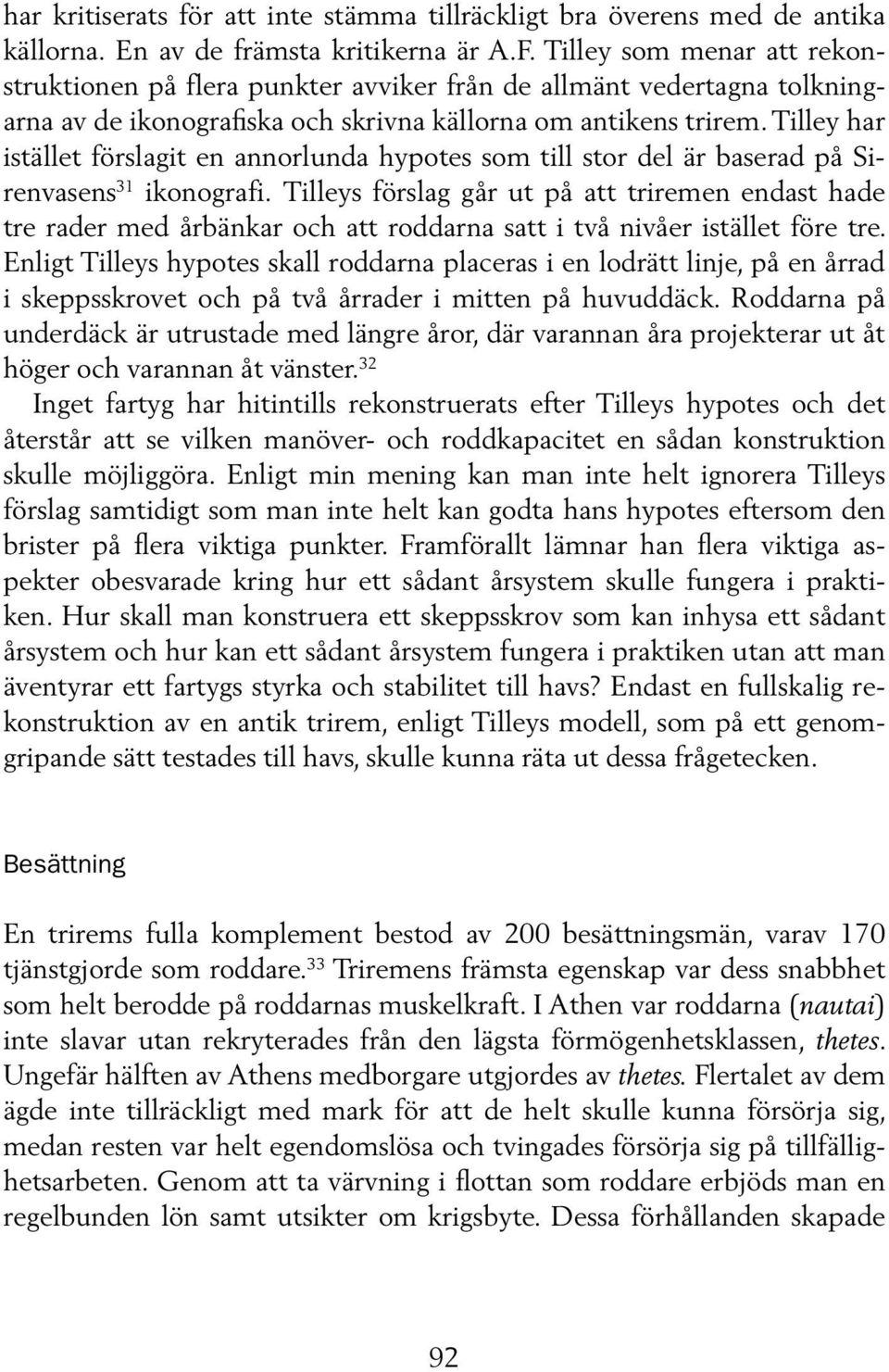 Tilley har istället förslagit en annorlunda hypotes som till stor del är baserad på Sirenvasens 31 ikonografi.