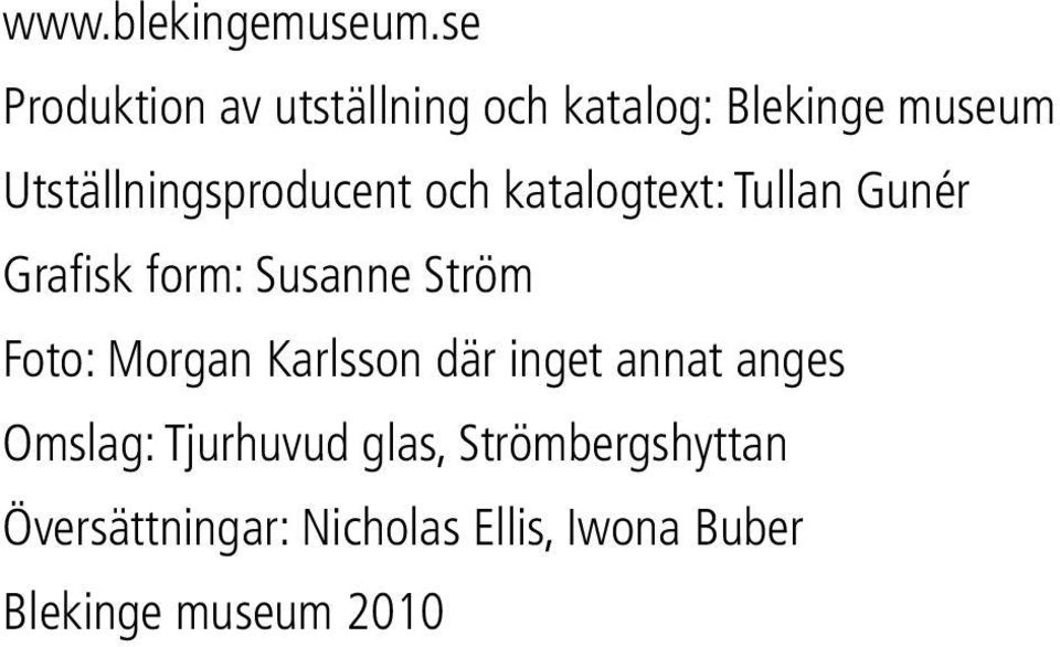 Utställningsproducent och katalogtext: Tullan Gunér Grafisk form: Susanne