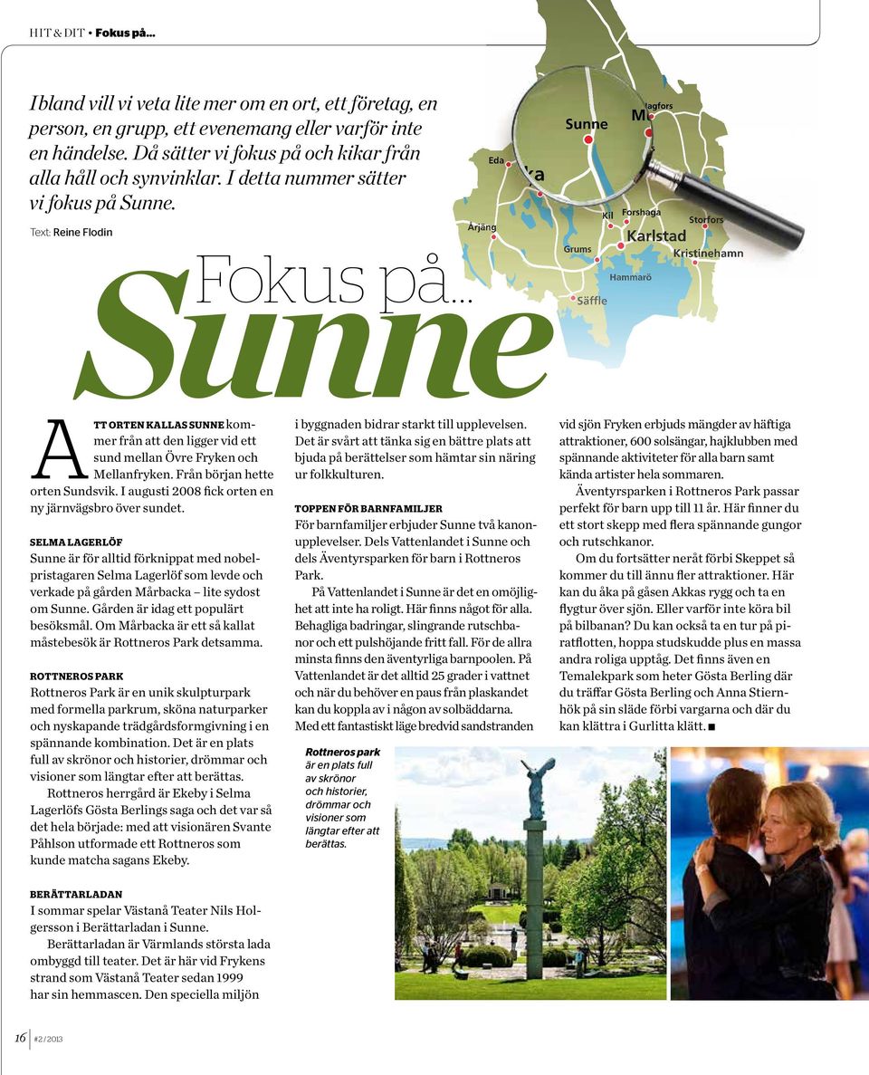 Arvika Årjäng Text: Reine Flodin Sunne Fokus på Eda Arvika Sunne Grums Säffle Munkfors Kil Forshaga Hammarö Hagfors Munkfors Karlstad Filipstad Storfors Kristinehamn att orten kallas SuNNe kommer