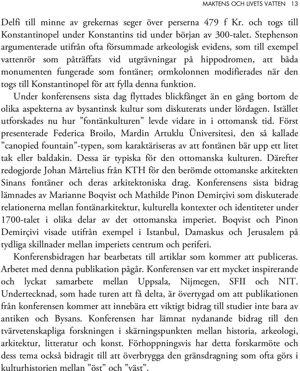 ormkolonnen modifierades när den togs till Konstantinopel för att fylla denna funktion.