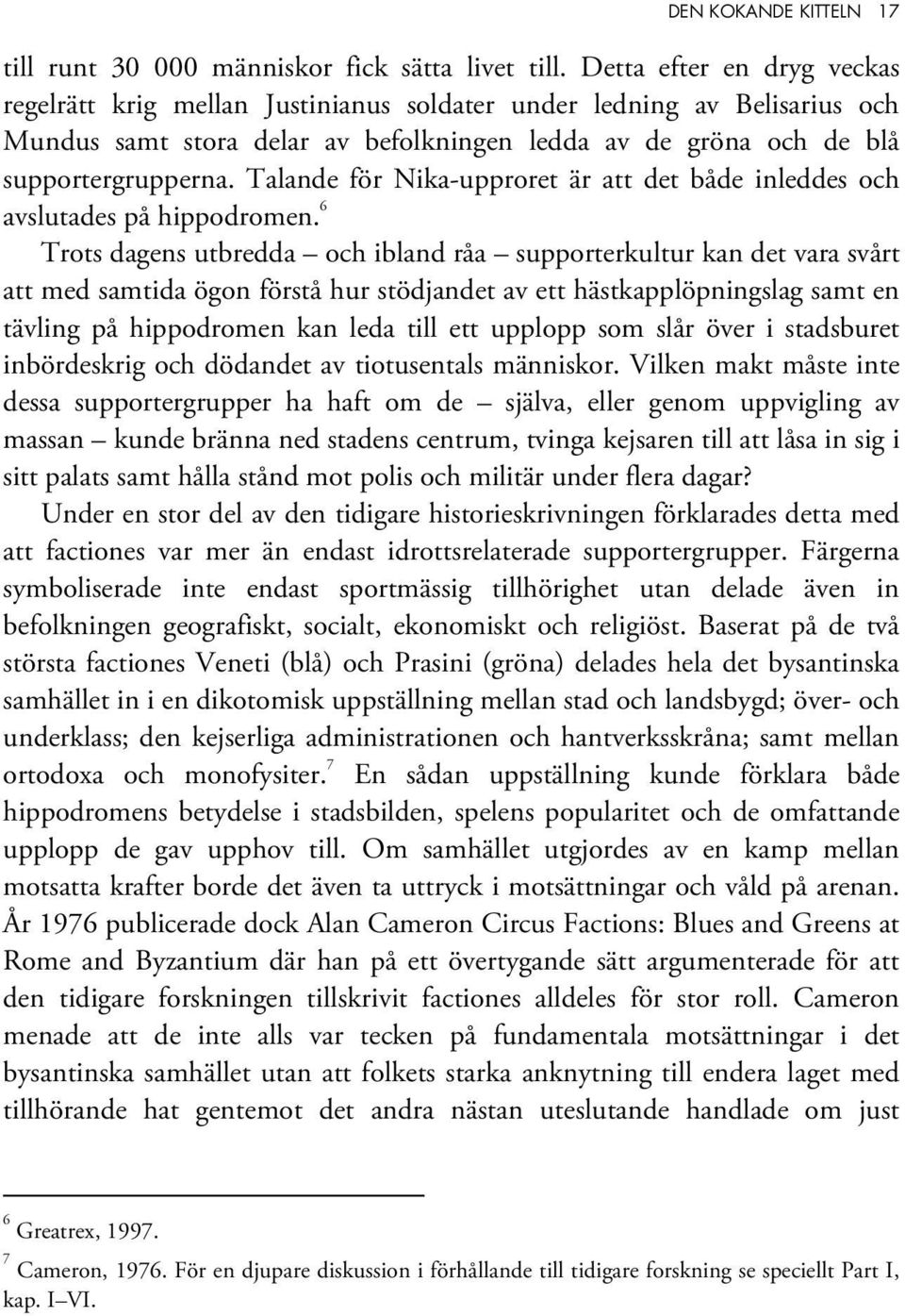 Talande för Nika-upproret är att det både inleddes och avslutades på hippodromen.