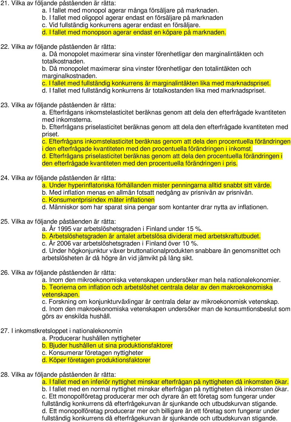 Då monopolet maximerar sina vinster förenhetligar den marginalintäkten och totalkostnaden. b. Då monopolet maximerar sina vinster förenhetligar den totalintäkten och marginalkostnaden. c.