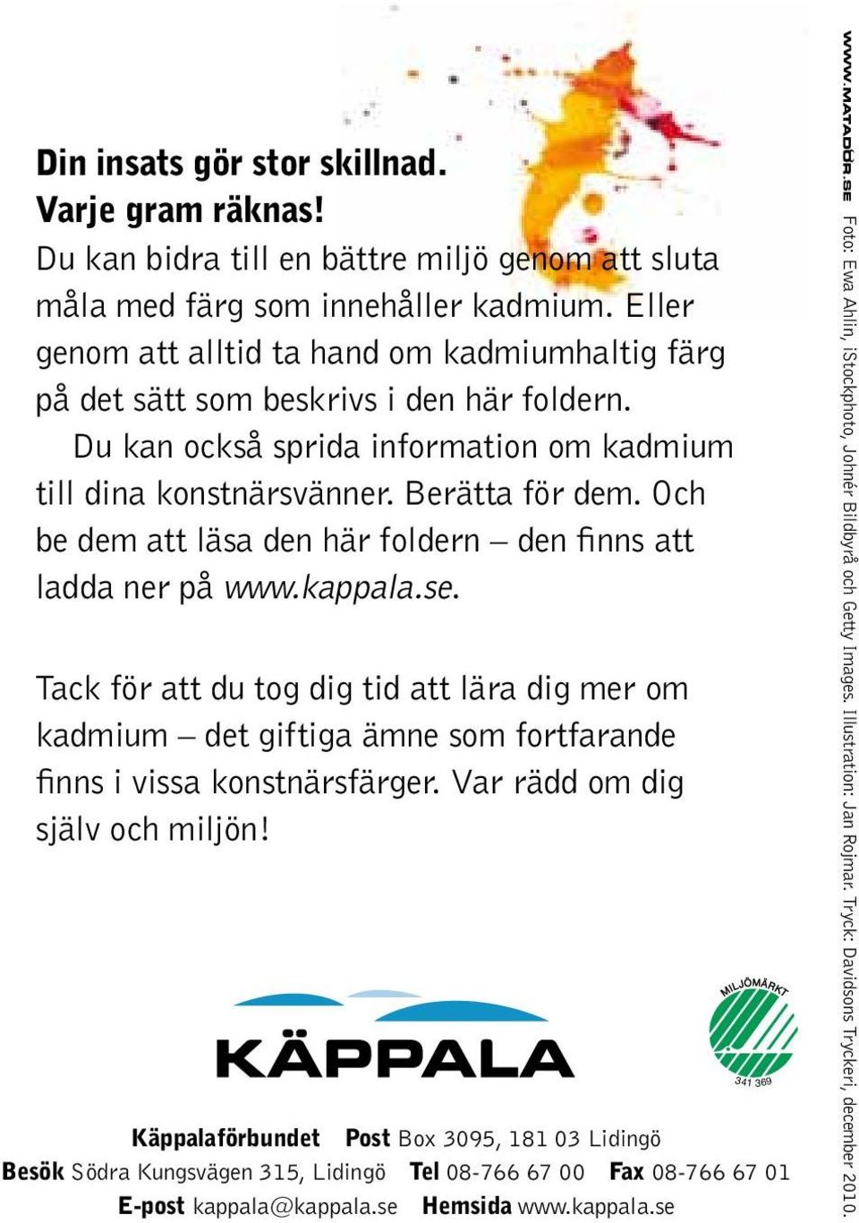 Och be dem att läsa den här foldern den finns att ladda ner på www.kappala.se. Tack för att du tog dig tid att lära dig mer om kadmium det giftiga ämne som fortfarande finns i vissa konstnärsfärger.