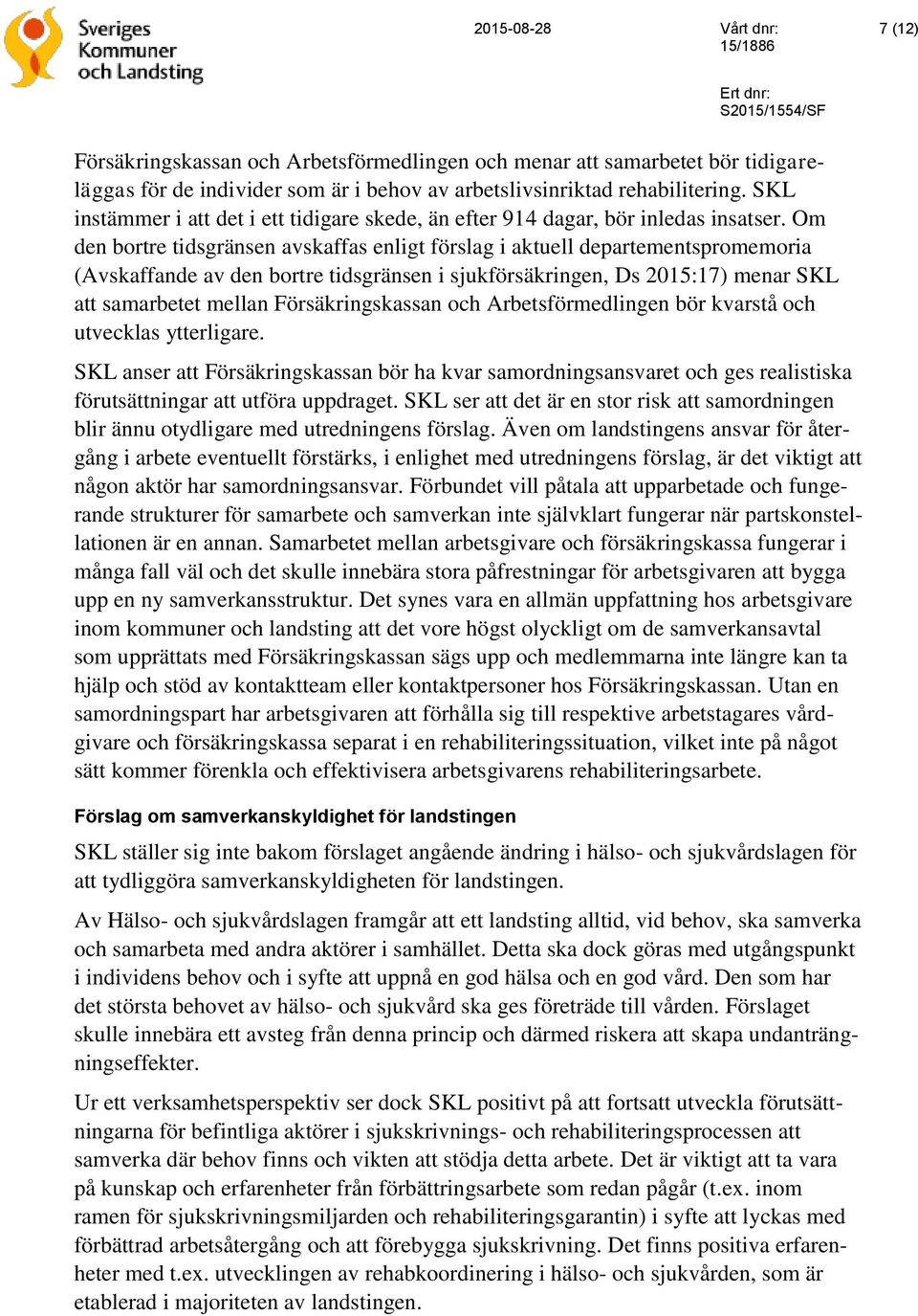 Om den bortre tidsgränsen avskaffas enligt förslag i aktuell departementspromemoria (Avskaffande av den bortre tidsgränsen i sjukförsäkringen, Ds 2015:17) menar SKL att samarbetet mellan