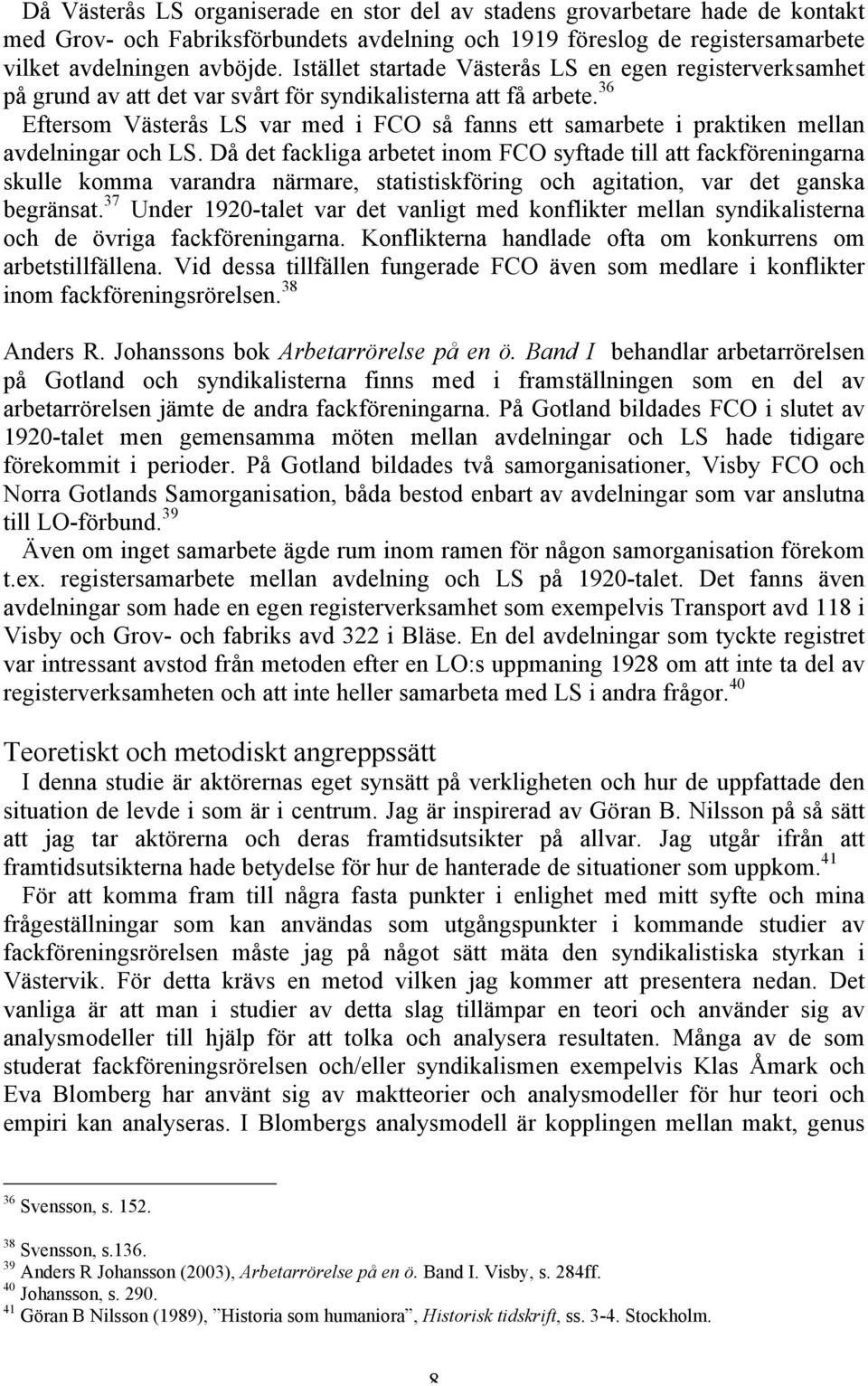 36 Eftersom Västerås LS var med i FCO så fanns ett samarbete i praktiken mellan avdelningar och LS.