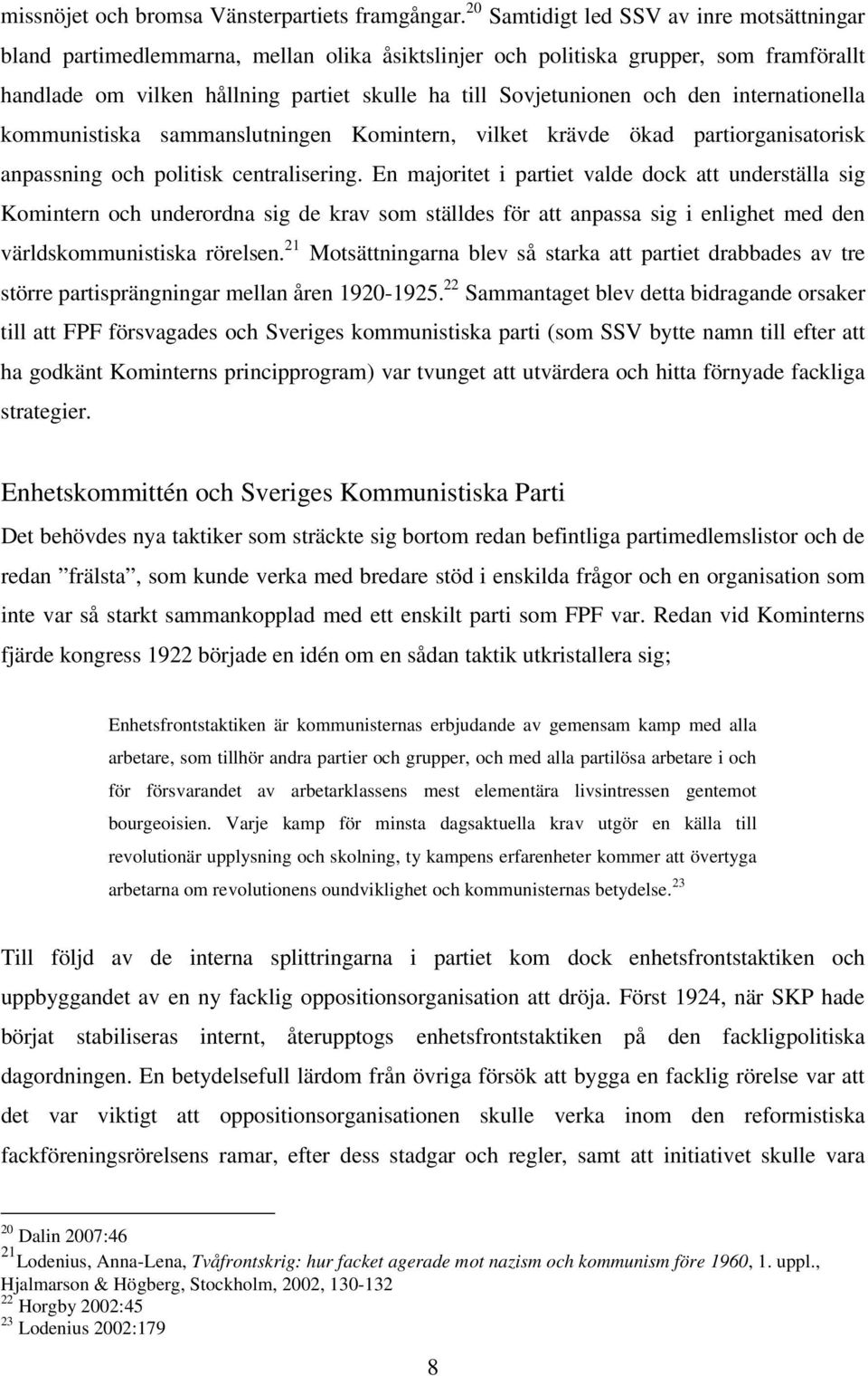 och den internationella kommunistiska sammanslutningen Komintern, vilket krävde ökad partiorganisatorisk anpassning och politisk centralisering.