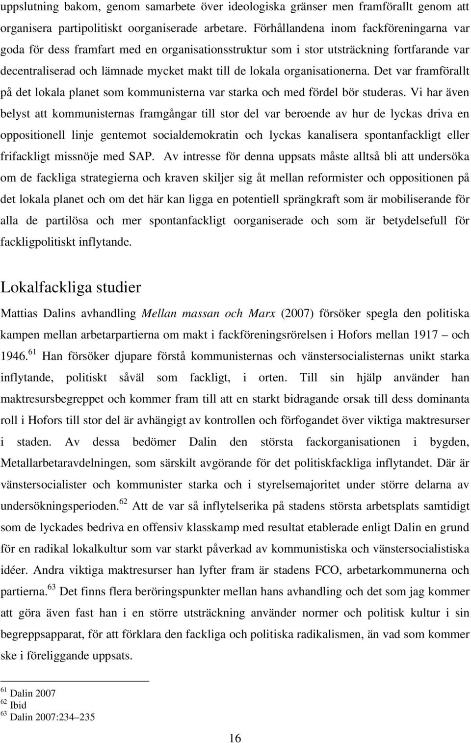 organisationerna. Det var framförallt på det lokala planet som kommunisterna var starka och med fördel bör studeras.