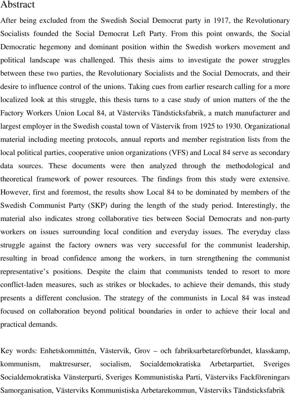 This thesis aims to investigate the power struggles between these two parties, the Revolutionary Socialists and the Social Democrats, and their desire to influence control of the unions.