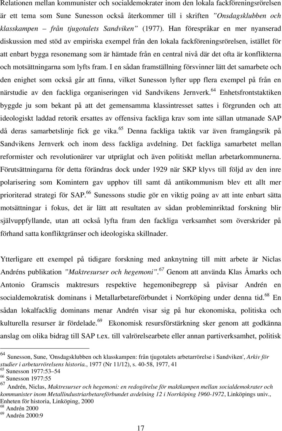 Han förespråkar en mer nyanserad diskussion med stöd av empiriska exempel från den lokala fackföreningsrörelsen, istället för att enbart bygga resonemang som är hämtade från en central nivå där det