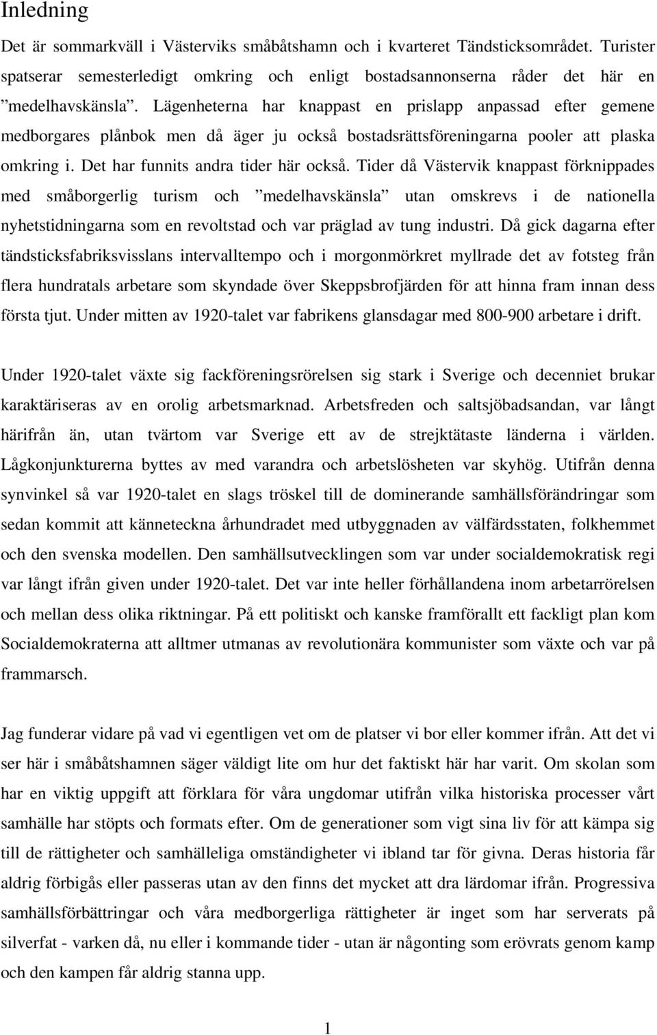 Tider då Västervik knappast förknippades med småborgerlig turism och medelhavskänsla utan omskrevs i de nationella nyhetstidningarna som en revoltstad och var präglad av tung industri.