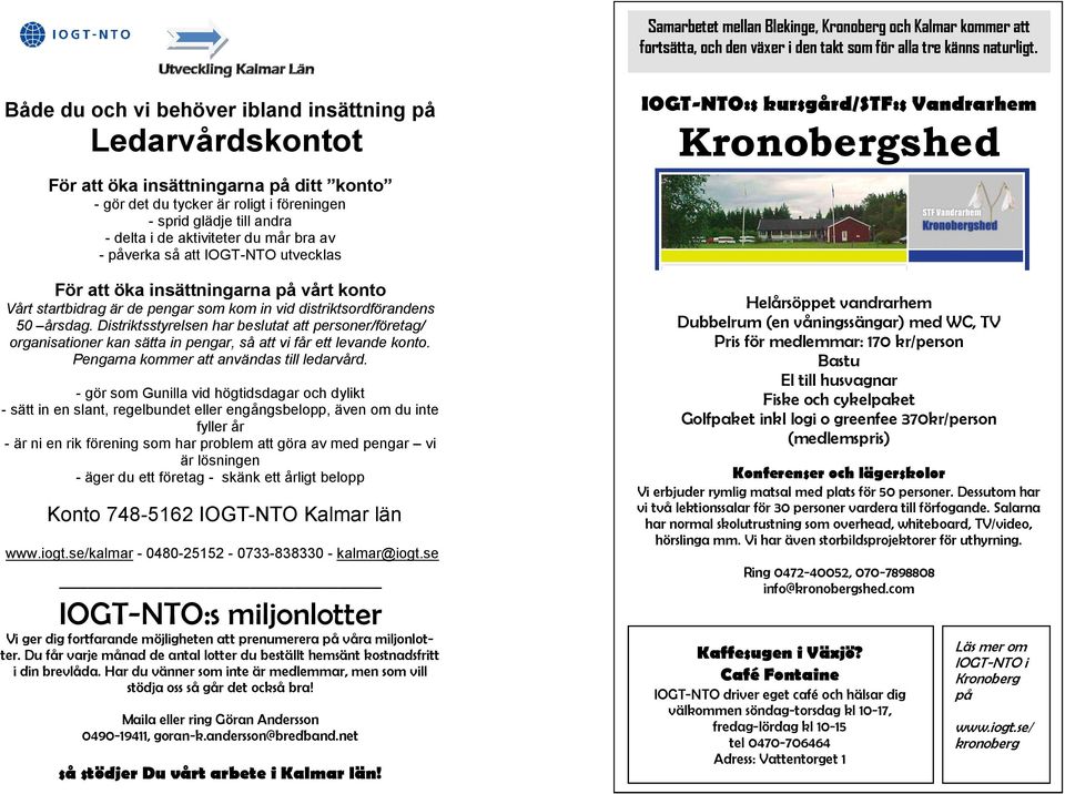 Distriktsstyrelsen har beslutat att personer/företag/ organisationer kan sätta in pengar, så att vi får ett levande konto. Pengarna kommer att användas till ledarvård.