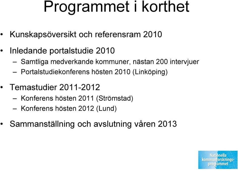 Portalstudiekonferens hösten 2010 (Linköping) Temastudier 2011-2012 Konferens