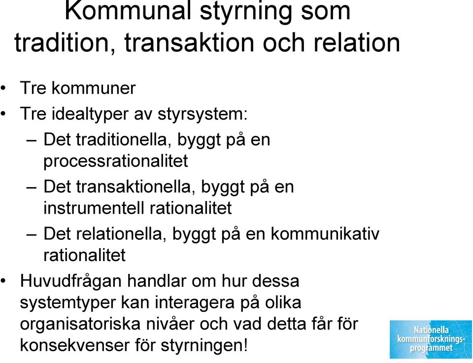 rationalitet Det relationella, byggt på en kommunikativ rationalitet Huvudfrågan handlar om hur dessa