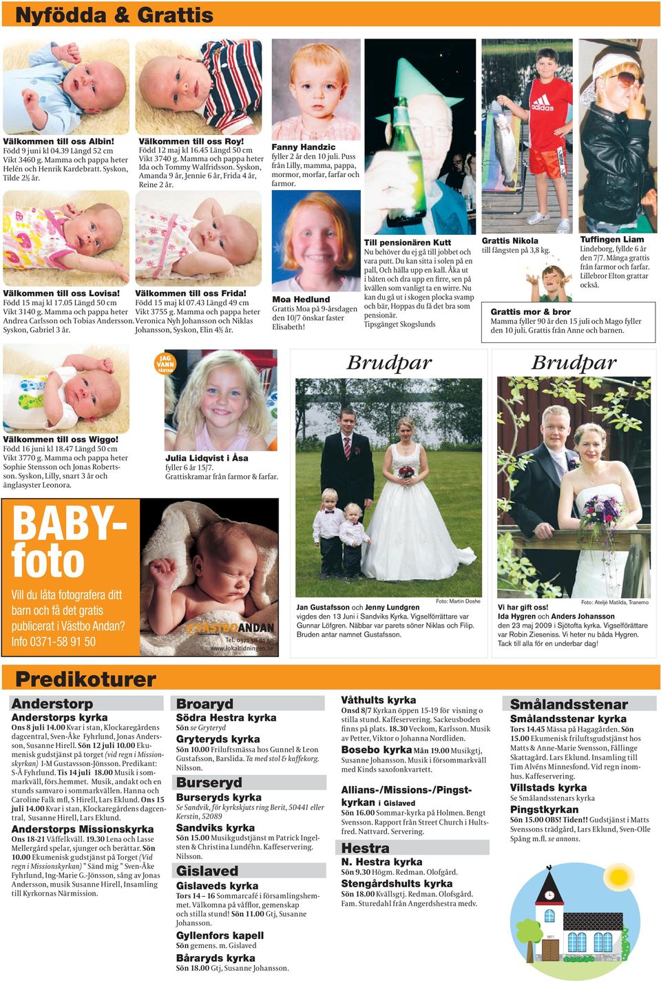 Julia Lidqvist i Åsa BABYfoto Vill du låta fotografera ditt barn och få det gratis publicerat i Västbo Andan? Info 0371-58 91 50 Tel. 0371 58 91 50 www.lokaltidningen.