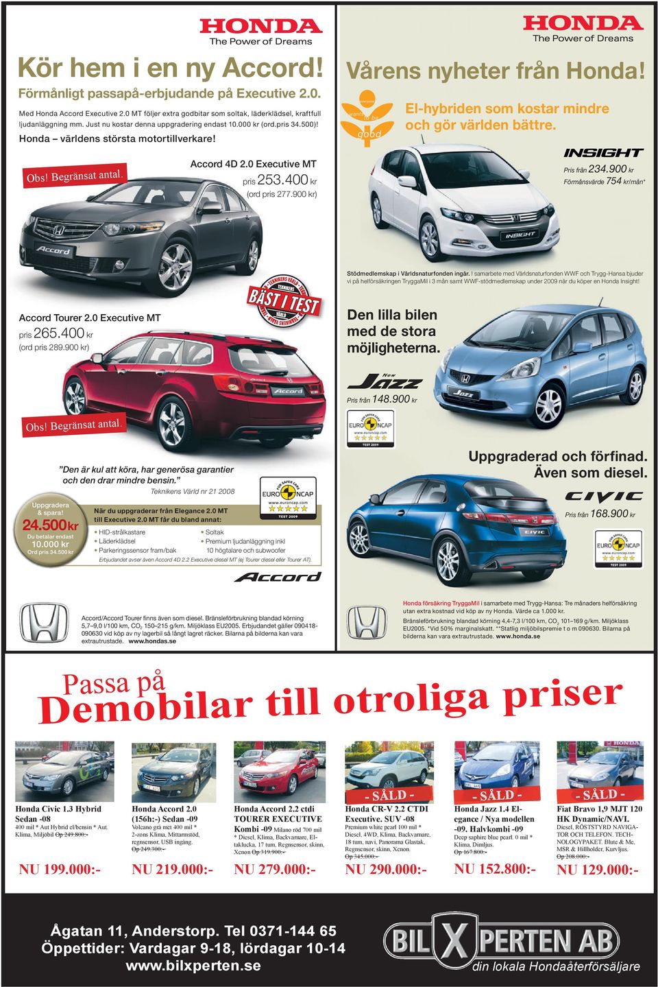 Begränsat antal. Accord 4D 2.0 Executive MT pris 253.400 kr2 (ord pris 277.900 kr)1 Pris från 234.900 kr Förmånsvärde 754 kr/mån* Miljöbilspremie 10.000 kr** Stödmedlemskap i Världsnaturfonden ingår.