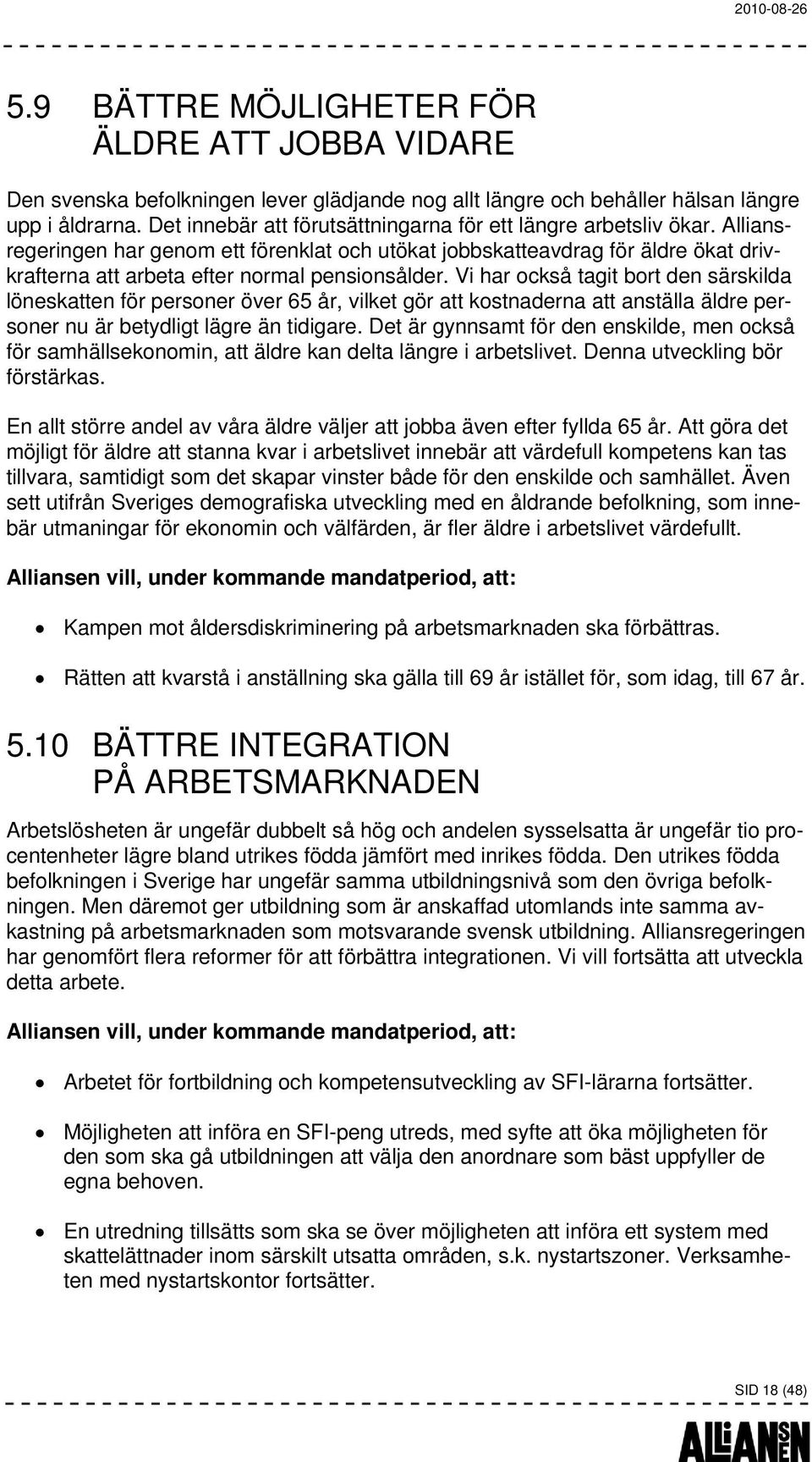 Alliansregeringen har genom ett förenklat och utökat jobbskatteavdrag för äldre ökat drivkrafterna att arbeta efter normal pensionsålder.