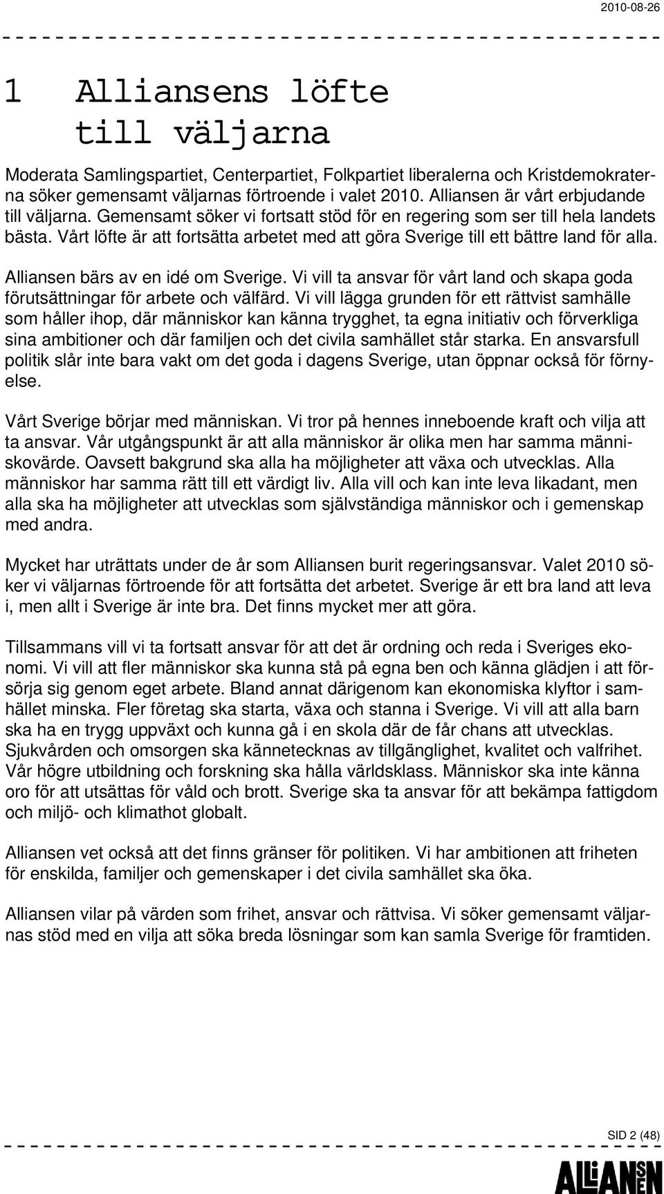 Vårt löfte är att fortsätta arbetet med att göra Sverige till ett bättre land för alla. Alliansen bärs av en idé om Sverige.