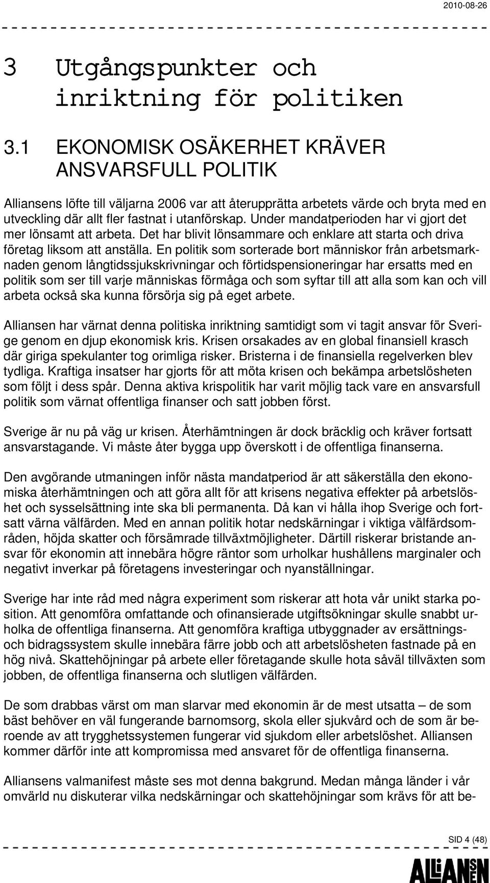 Under mandatperioden har vi gjort det mer lönsamt att arbeta. Det har blivit lönsammare och enklare att starta och driva företag liksom att anställa.