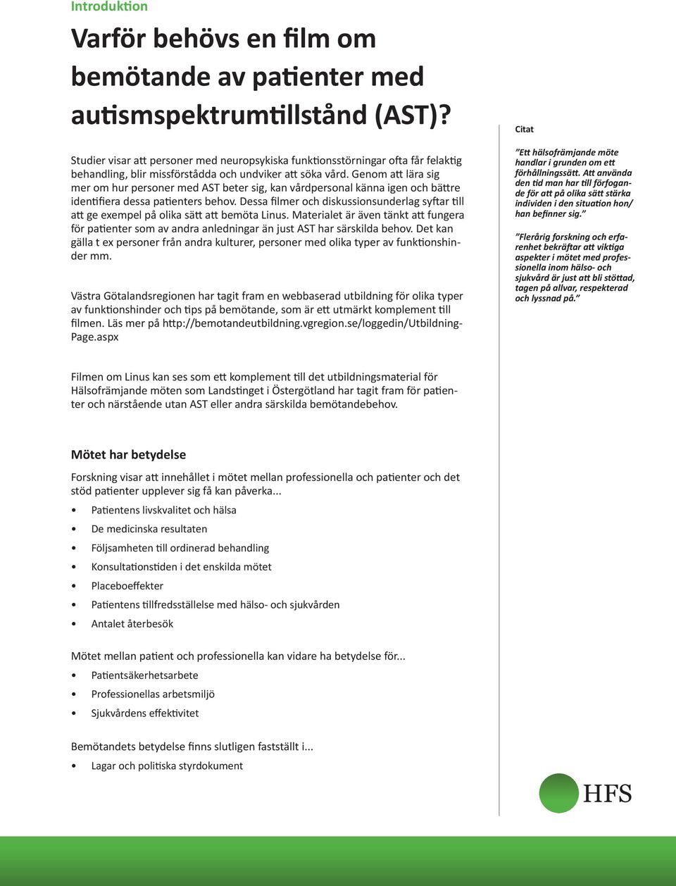 Genom att lära sig mer om hur personer med AST beter sig, kan vårdpersonal känna igen och bättre identifiera dessa patienters behov.