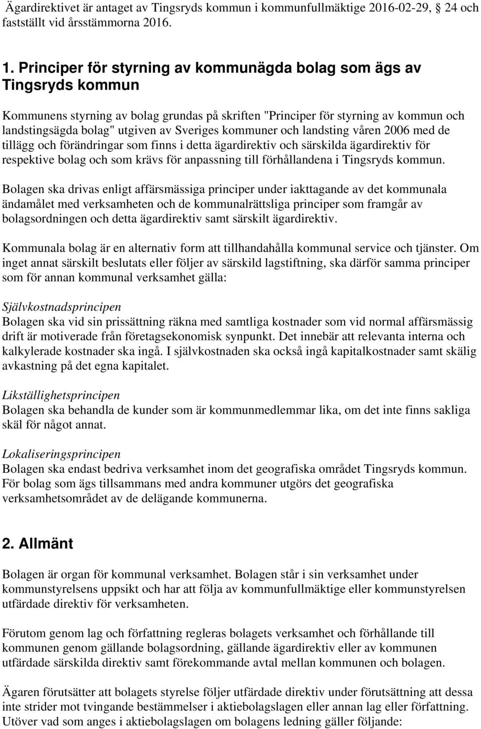 kommuner och landsting våren 2006 med de tillägg och förändringar som finns i detta ägardirektiv och särskilda ägardirektiv för respektive bolag och som krävs för anpassning till förhållandena i