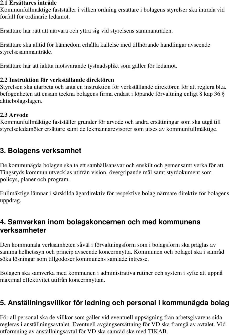 Ersättare har att iaktta motsvarande tystnadsplikt som gäller för ledamot. 2.