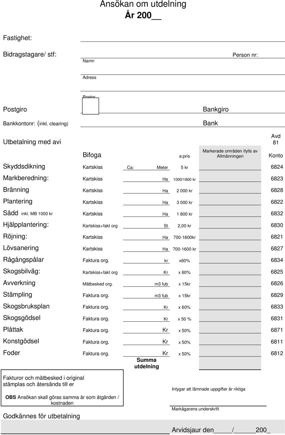 Bränning Kartskiss Ha 2 000 kr 6828 Plantering Kartskiss Ha 3 000 kr 6822 Sådd inkl.