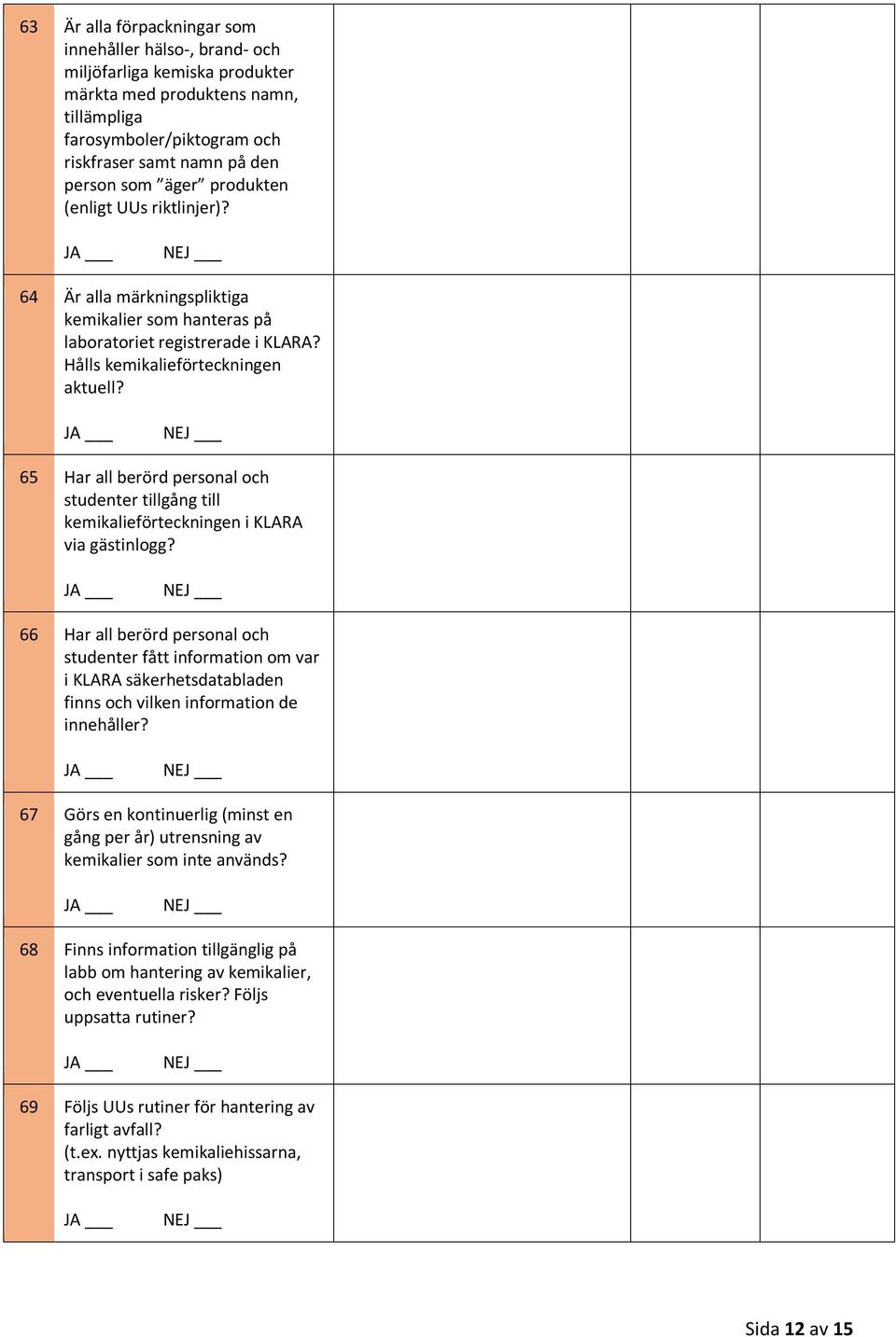 65 Har all berörd personal och studenter tillgång till kemikalieförteckningen i KLARA via gästinlogg?