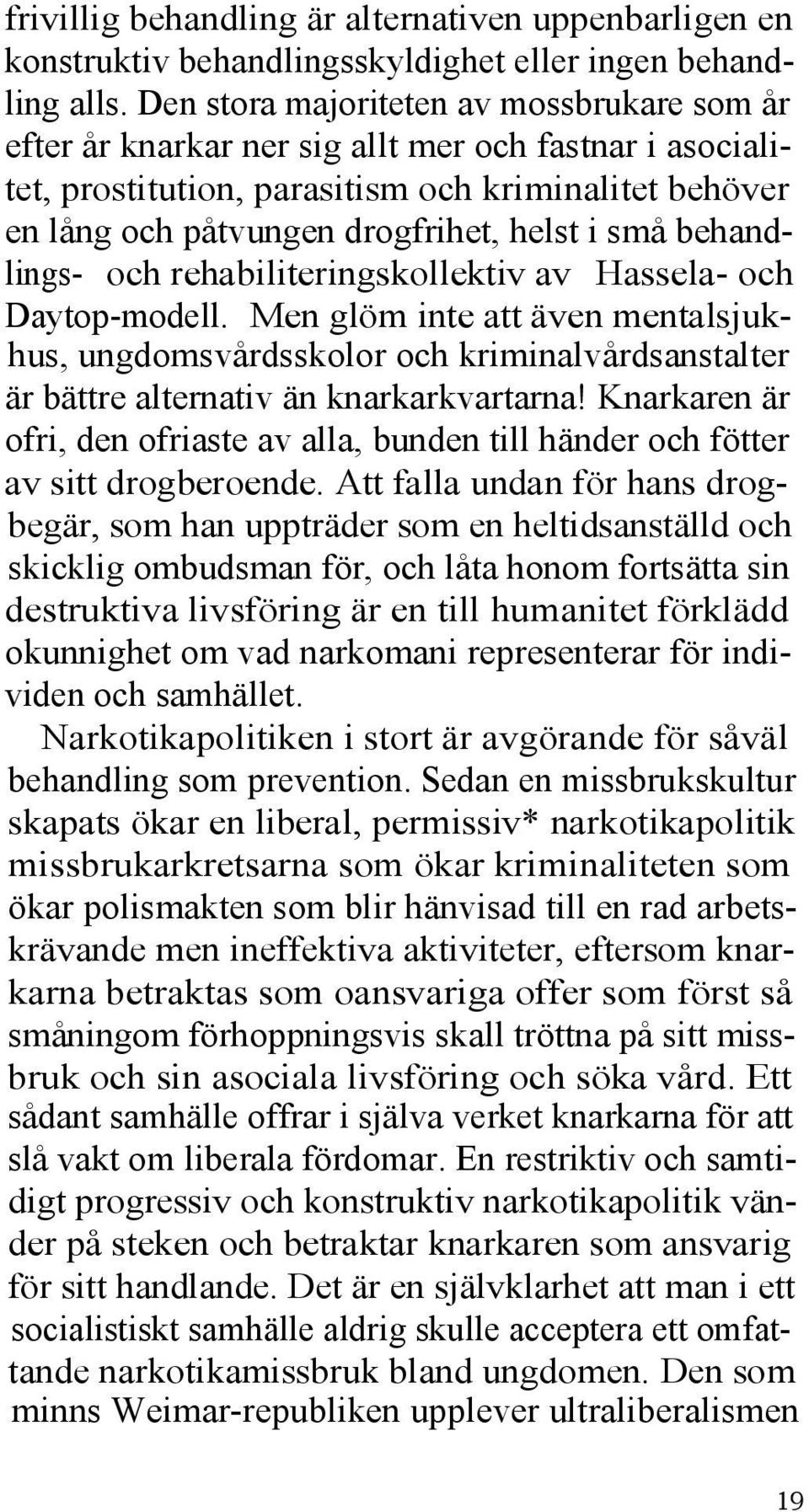 små behandlings- och rehabiliteringskollektiv av Hassela- och Daytop-modell.