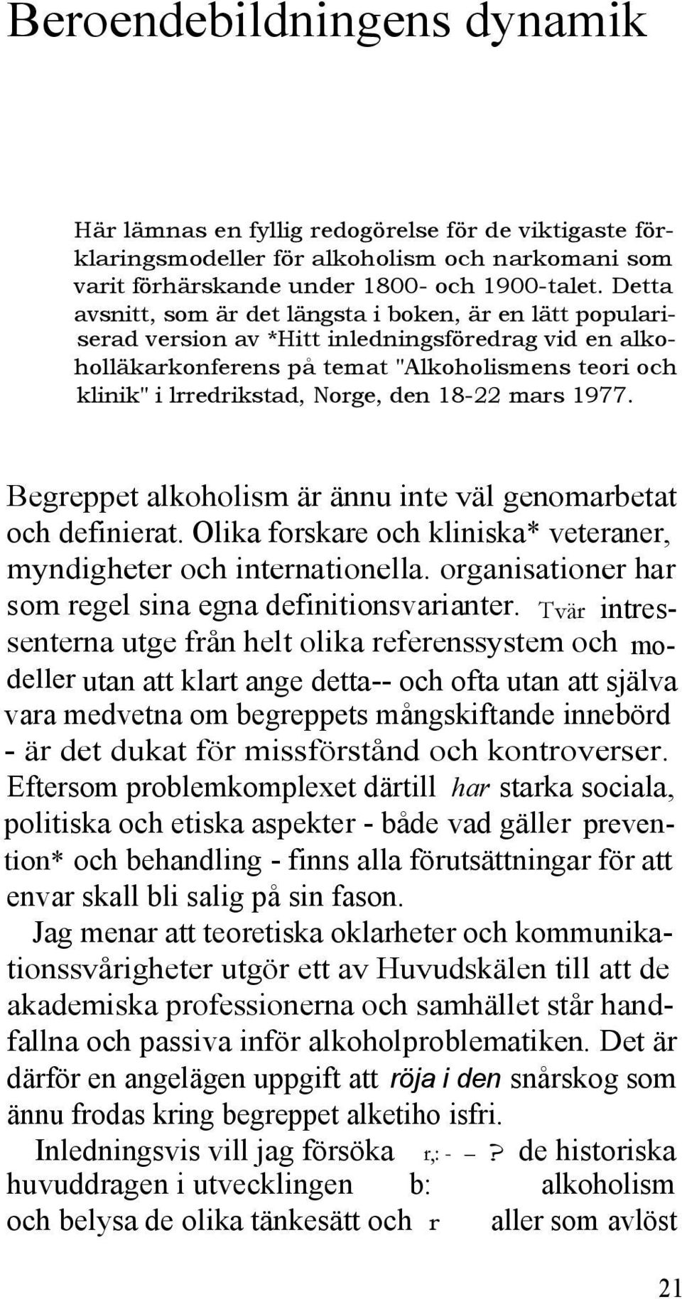 den 18-22 mars 1977. Begreppet alkoholism är ännu inte väl genomarbetat och definierat. Olika forskare och kliniska* veteraner, myndigheter och internationella.