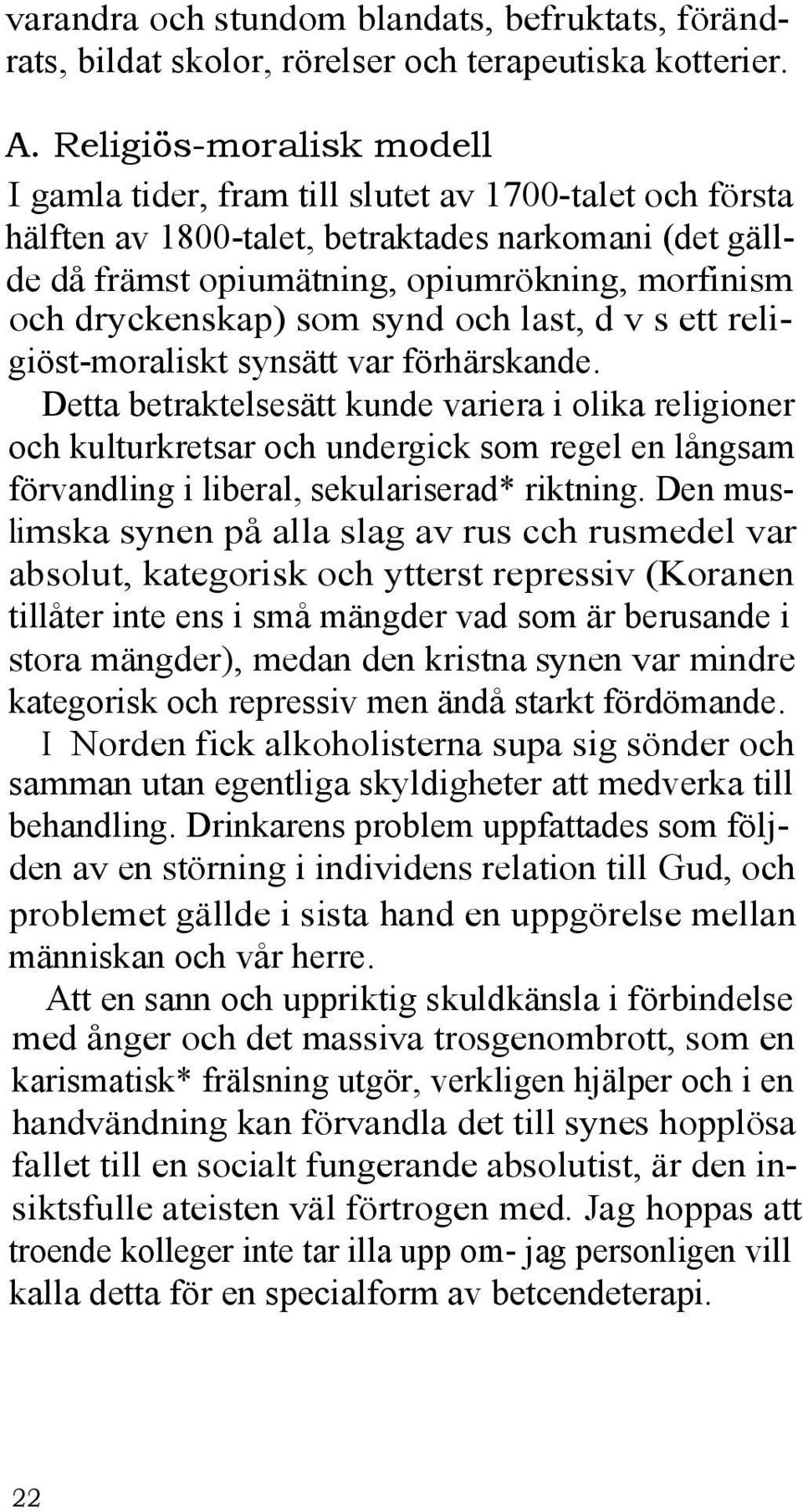 dryckenskap) som synd och last, d v s ett religiöst-moraliskt synsätt var förhärskande.