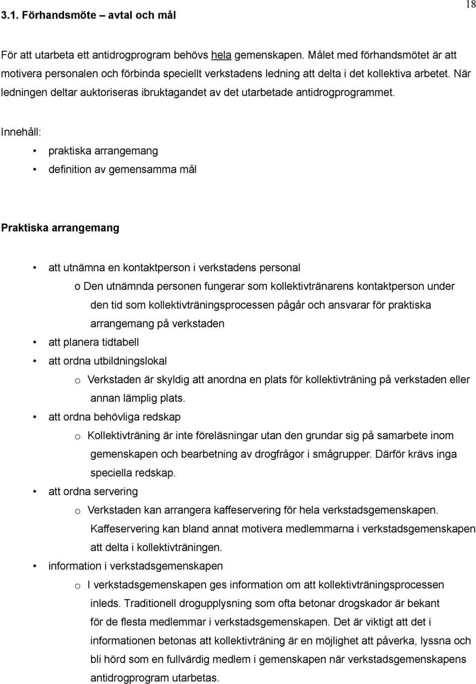 När ledningen deltar auktoriseras ibruktagandet av det utarbetade antidrogprogrammet.