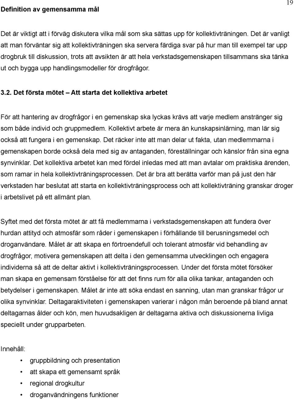 tillsammans ska tänka ut och bygga upp handlingsmodeller för drogfrågor. 3.2.