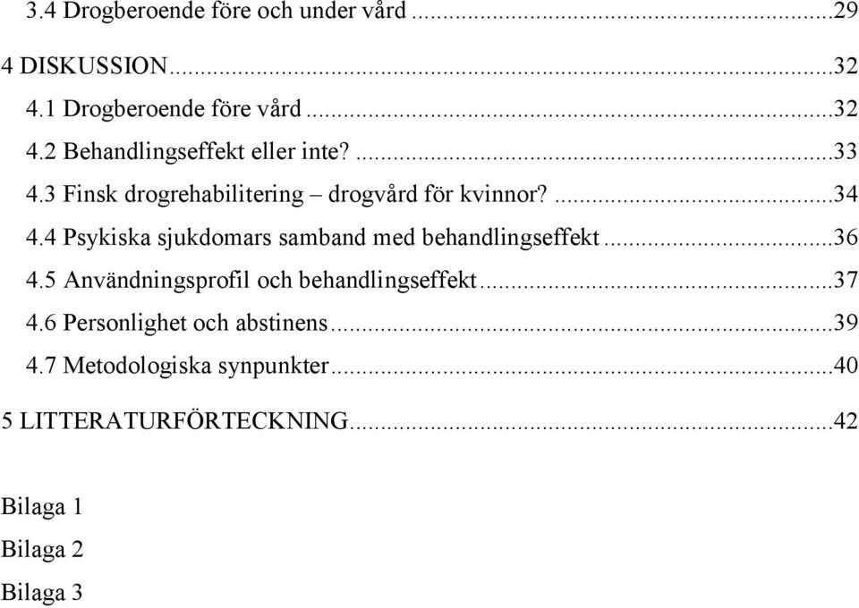 4 Psykiska sjukdomars samband med behandlingseffekt...36 4.5 Användningsprofil och behandlingseffekt.