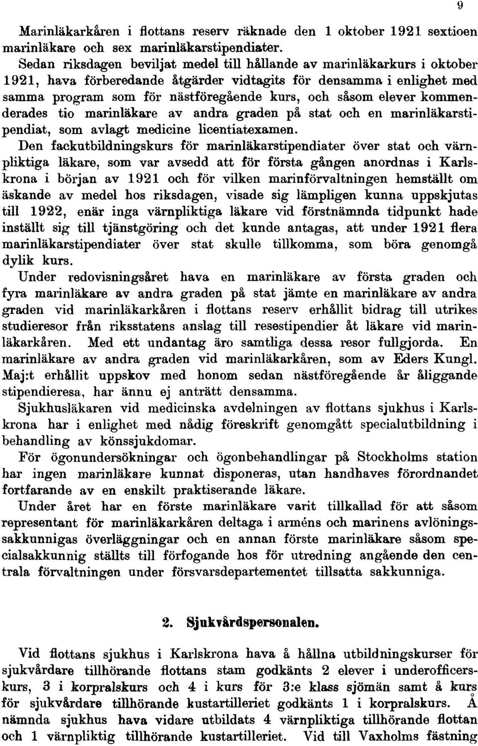 elever kommenderades tio marinläkare av andra graden på stat och en marinläkarstipendiat, som avlagt medicine licentiatexamen.