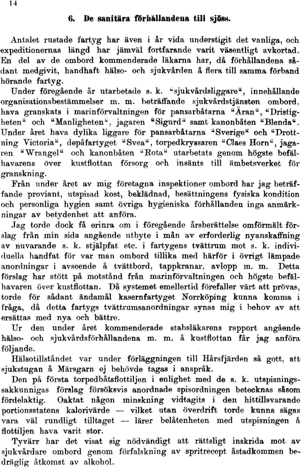 m. beträffande sjukvårdstjänsten ombord, hava granskats i marinförvaltningen för pansarbåtarna "Äran", "Dristigheten" och "Manligheten", jagaren "Sigurd" samt kanonbåten "Blenda".