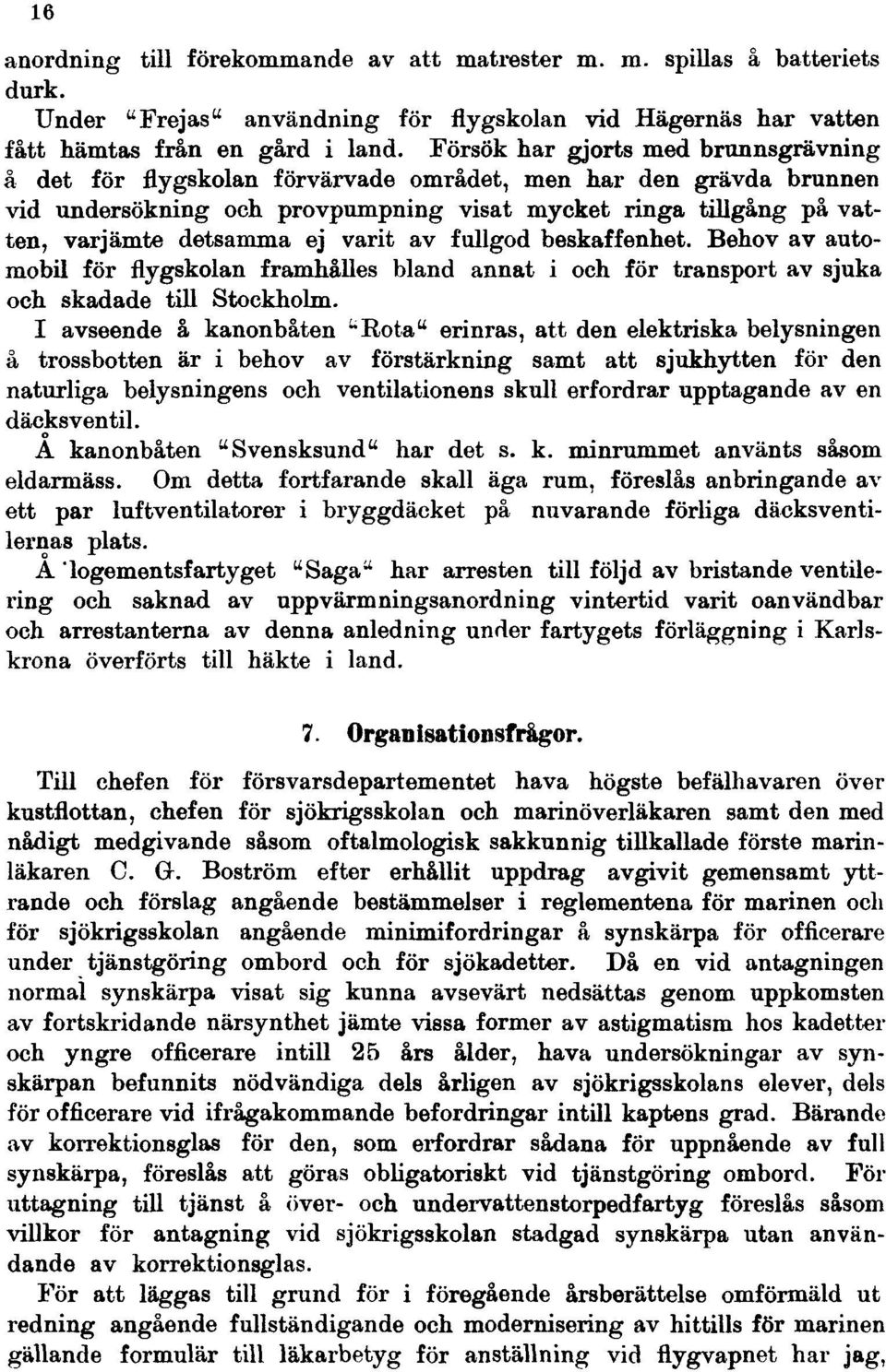 varit av fullgod beskaffenhet. Behov av automobil för flygskolan framhålles bland annat i och för transport av sjuka och skadade till Stockholm.