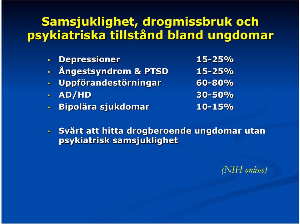 Uppförandestörningar 60-80% AD/HD 30-50% Bipolära sjukdomar 10-15%