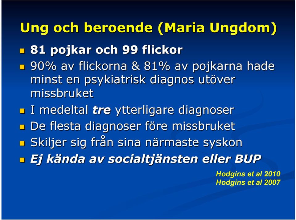 ytterligare diagnoser n De flesta diagnoser före missbruket n Skiljer sig från sina